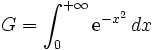 G = \int_0^{+\infty} \mathrm{e}^{-x^2}\, dx