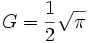 G = \frac{1}{2}\sqrt{\pi}